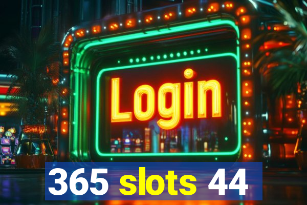 365 slots 44